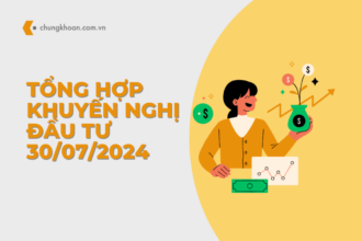 Tổng hợp khuyến nghị đầu tư ngày 30/07/2024