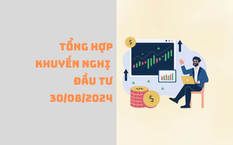 Tổng hợp khuyến nghị đầu tư của các CTCK ngày 30/08