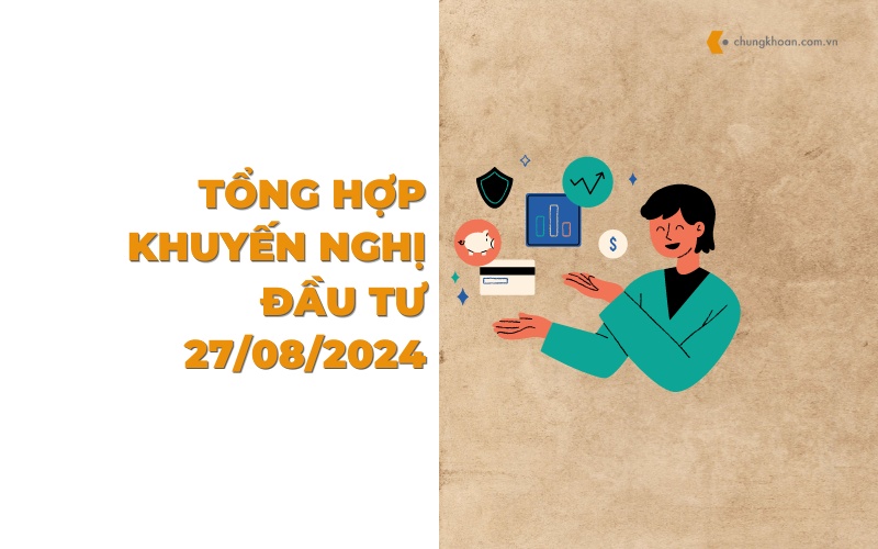 Tổng hợp khuyến nghị các CTCK ngày 27/08