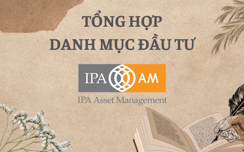 Tổng hợp danh mục đầu tư của công ty quản lý quỹ IPA (IPAAM)