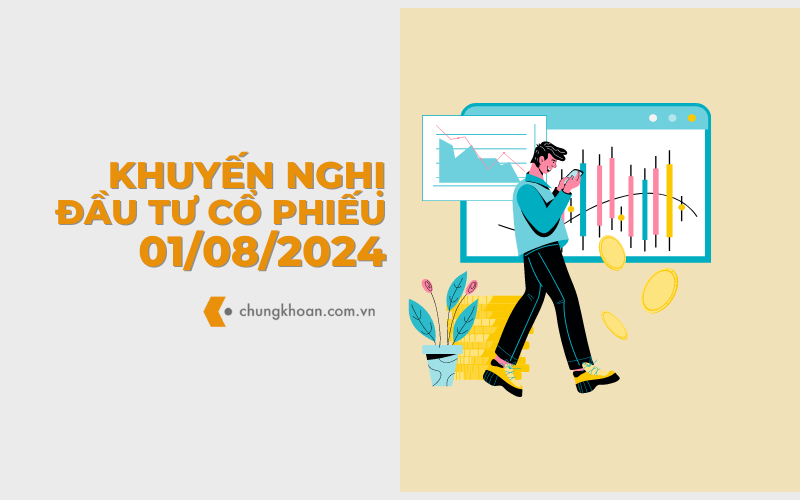 Khuyến nghị đầu tư của các CTCK ngày 01-08-2024