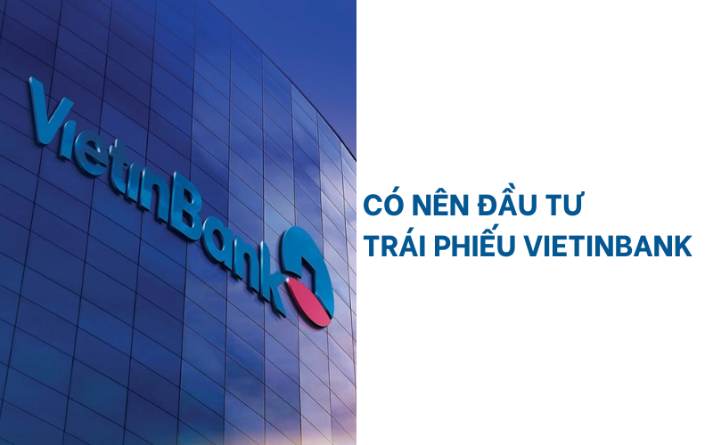 Có nên đầu tư trái phiếu Vietinbank