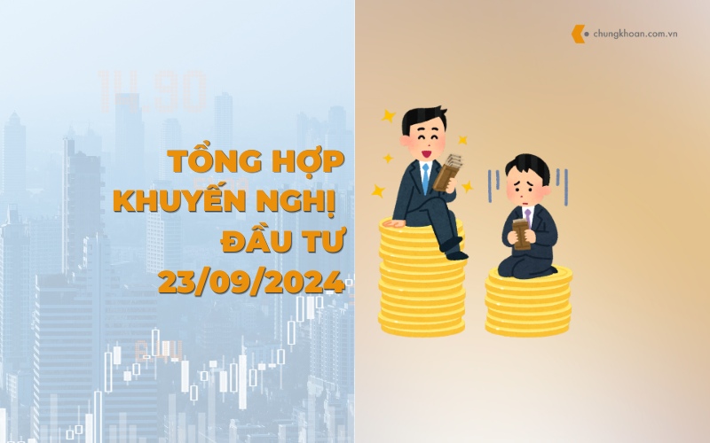 Tổng hợp khuyến nghị đầu tư của các CTCK ngày 23/09/2024