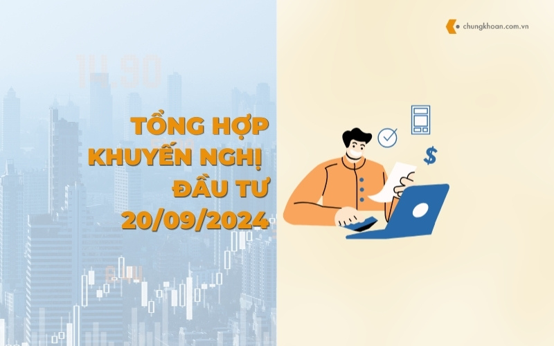 Tổng hợp khuyến nghị đầu tư của CTCK ngày 20/09