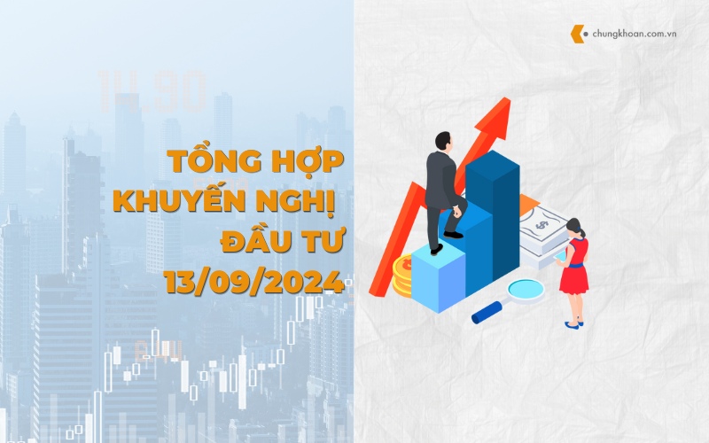 Tổng hợp khuyến nghị đầu tư của các CTCK ngày 13/09/2024