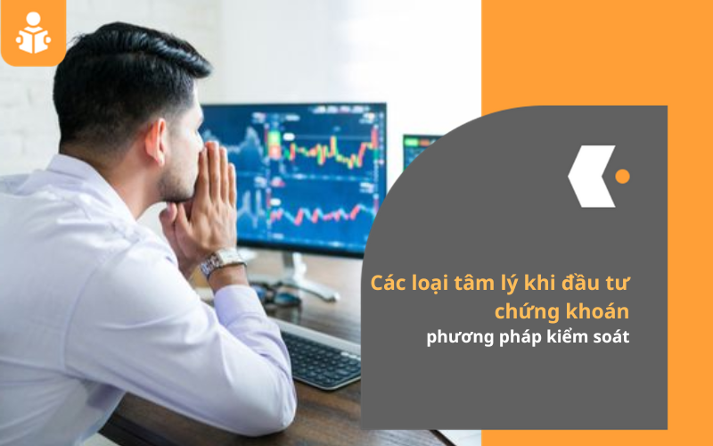 Tất tần tật về tâm lý nhà đầu tư chứng khoán và phương pháp kiểm soát