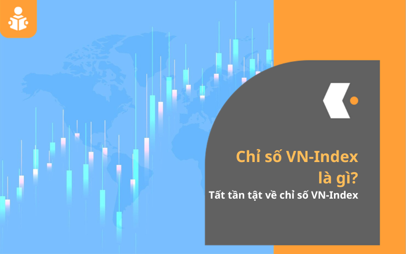 Tổng quan về chỉ số và tất tần tật về VN-Index