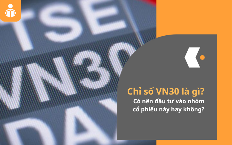 Tất tần tật về cổ phiếu VN30