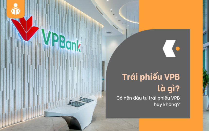 Trái phiếu VPB là gì? Có nên đầu tư trái phiếu VPB?