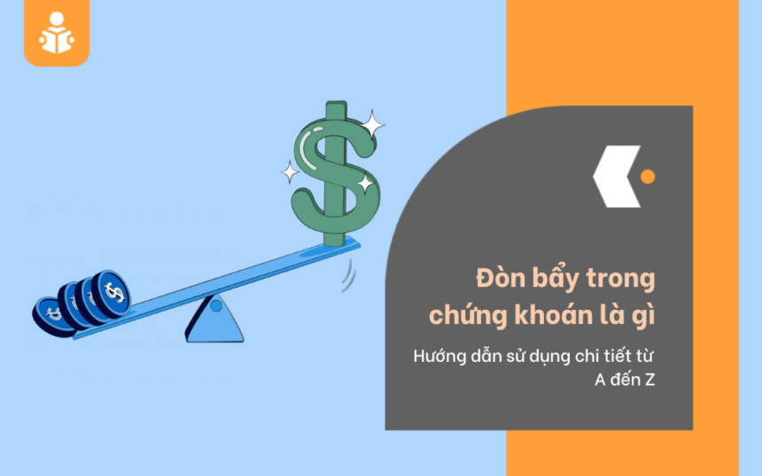 Hướng dẫn sử dụng đòn bảy trong chứng khoán chi tiết từ A đến Z