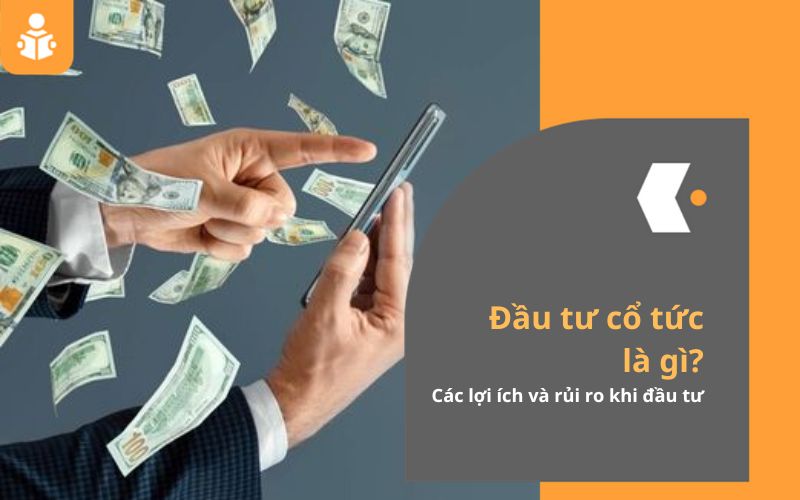 Tổng quan về trường phái đầu tư cổ tức, lợi ích và rui ro mang lại