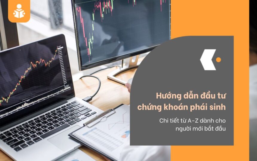 Hướng dẫn đầu tư chứng khoán phái sinh toàn diện cho người mới