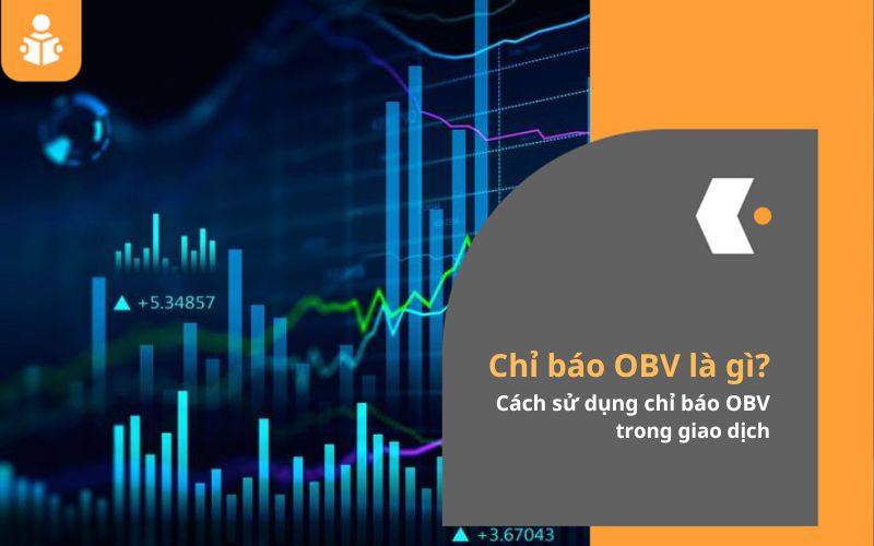 Chỉ báo On-Balance Volume (OBV) là gì? Cách sử dụng chỉ báo OBV trong giao dịch