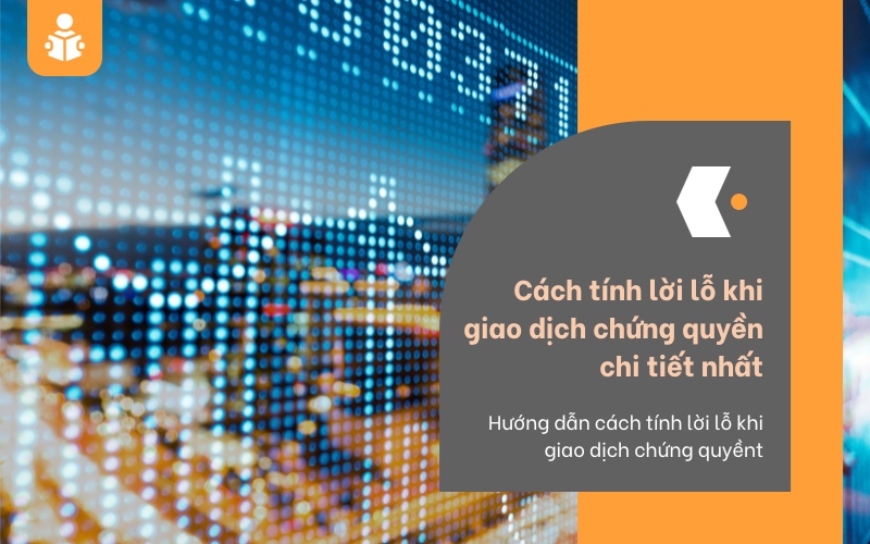 Cách tính lời lỗ khi giao dịch chứng quyền