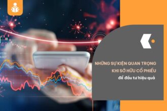 Những sự kiện quan trọng khi sở hữu cổ phiếu để đầu tư hiệu quả