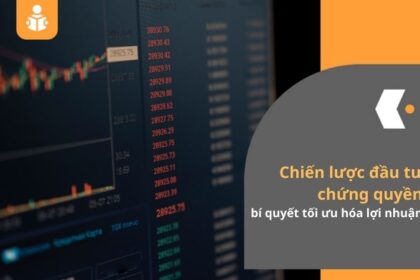 Chiến lược đầu tư chứng quyền, bí quyết tối ưu hóa lợi nhuận