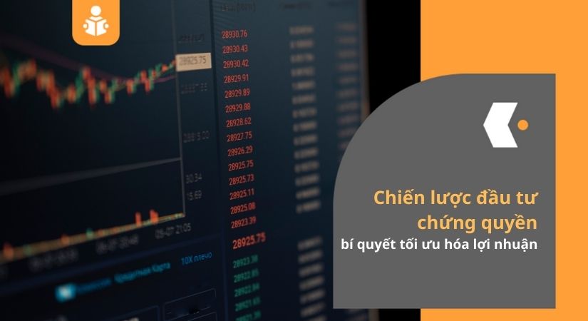 Chiến lược đầu tư chứng quyền, bí quyết tối ưu hóa lợi nhuận