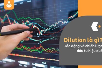 Dilution là gì? Tác động và chiến lược đầu tư hiệu quả