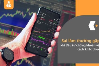 Sai lầm thường gặp khi đầu tư chứng khoán và cách khắc phục