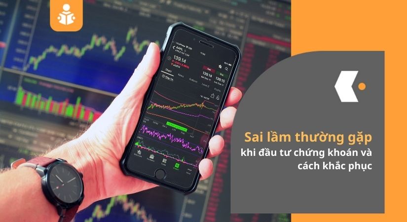 Sai lầm thường gặp khi đầu tư chứng khoán và cách khắc phục