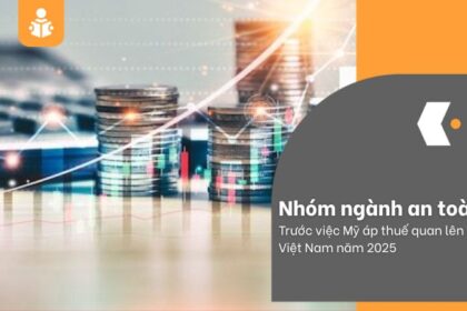 Nhóm ngành nào an toàn trước việc Mỹ áp thuế quan lên Việt Nam năm 2025