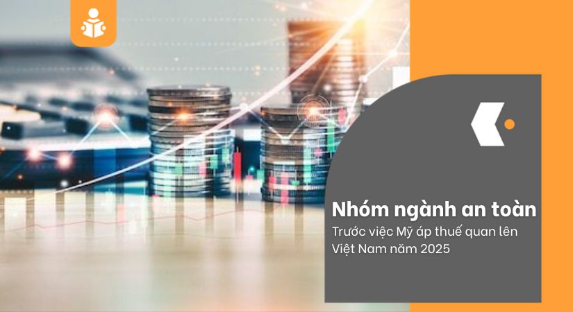 Nhóm ngành nào an toàn trước việc Mỹ áp thuế quan lên Việt Nam năm 2025